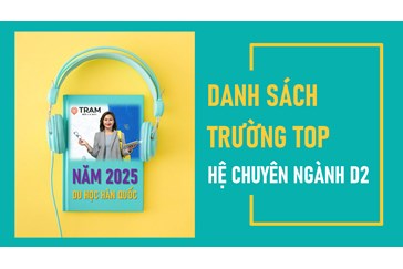 DANH SÁCH TRƯỜNG TOP - HỆ CHUYÊN NGÀNH D2 - DU HỌC HÀN QUỐC 2025 (MỚI NHẤT)